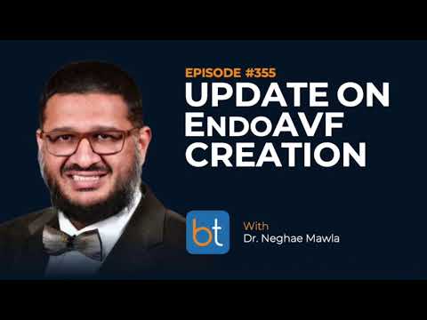 Update on EndoAVF Creation w/ Dr. Neghae Mawla | BackTable Podcast Ep. 355